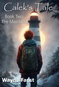 Calek’s Tale Book Two - "The Mainland" (Calek’s Tale - A Boy’s Journey Begins When the World Ends, #2)