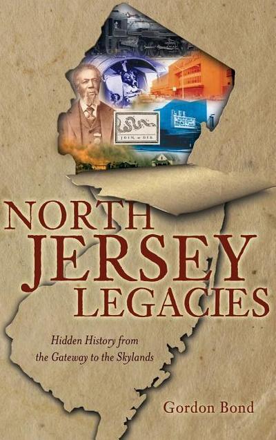North Jersey Legacies: Hidden History from the Gateway to the Skylands