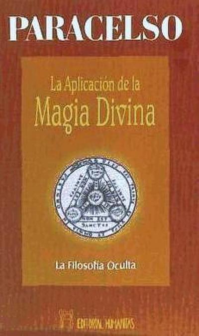 La aplicación de la magia divina : la filosofía oculta - Paracelsus