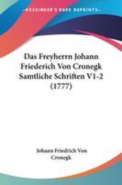 Das Freyherrn Johann Friederich Von Cronegk Samtliche Schriften V1-2 (1777)