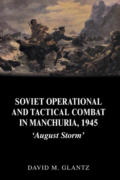 Soviet Operational and Tactical Combat in Manchuria, 1945