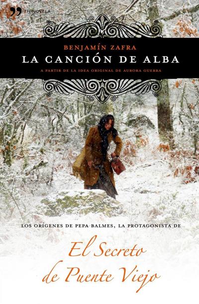 La canción de Alba : los orígenes de Pepa Balmes, la protagonista de El secreto de Puente Viejo