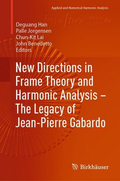 New Directions in Frame Theory and Harmonic Analysis The Legacy of Jean-Pierre Gabardo