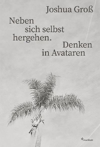 Neben sich selbst hergehen. Denken in Avataren