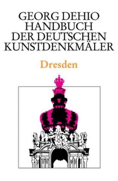 Georg Dehio: Dehio - Handbuch der deutschen Kunstdenkmäler Dehio - Handbuch der deutschen Kunstdenkmäler / Dresden