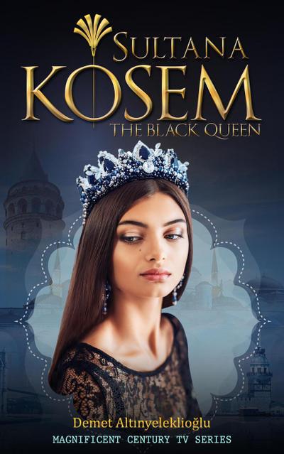 Sultana Kosem - The Black Queen (Magnificent Century, #2)