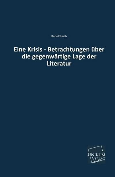 Eine Krisis - Betrachtungen über die gegenwärtige Lage der Literatur