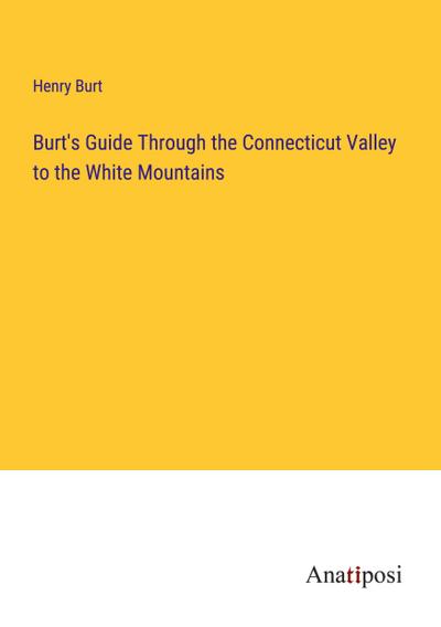 Burt’s Guide Through the Connecticut Valley to the White Mountains