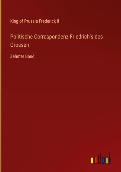Politische Correspondenz Friedrich’s des Grossen
