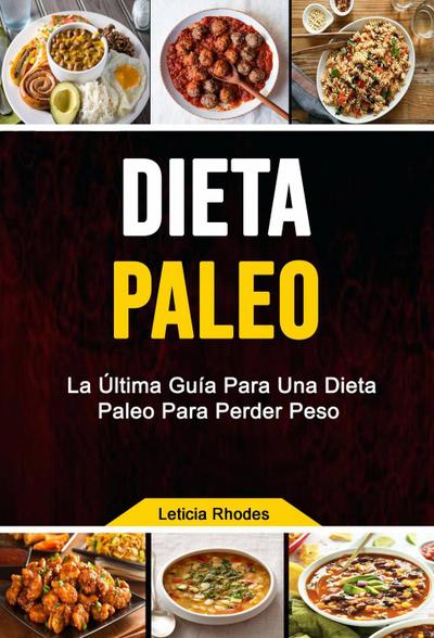 Dieta Paleo: La Última Guía Para Una Dieta Paleo Para Perder Peso (Cocina/cursos y recetas/ General)