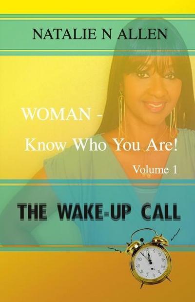 WOMAN - Know Who You Are!: The Wake-up Call (Volume 1)
