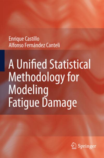 A Unified Statistical Methodology for Modeling Fatigue Damage