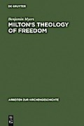 Milton’s Theology of Freedom
