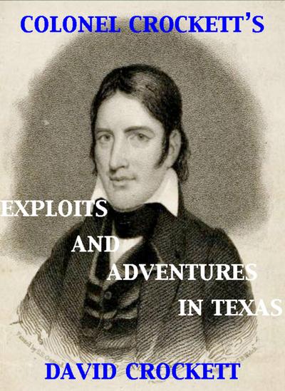 Colonel Crockett’s Exploits and Adventures in Texas