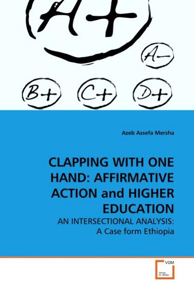 CLAPPING WITH ONE HAND: AFFIRMATIVE ACTION and HIGHER EDUCATION - Azeb Assefa Mersha