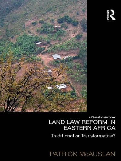 Land Law Reform in Eastern Africa: Traditional or Transformative?