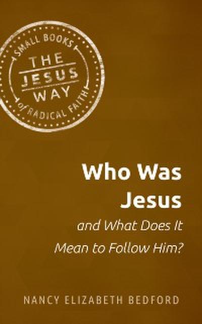 Who Was Jesus and What Does It Mean to Follow Him?