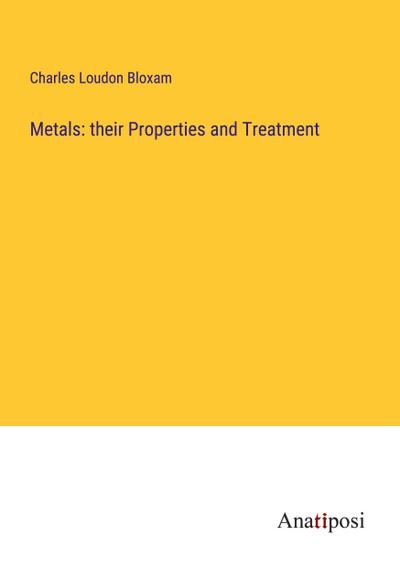 Metals: their Properties and Treatment