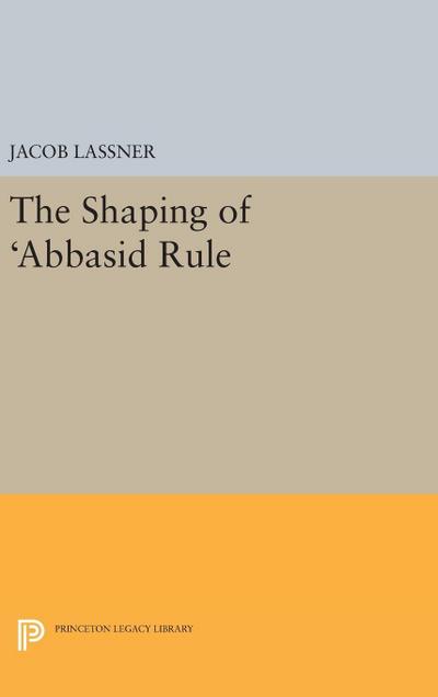 The Shaping of ’Abbasid Rule