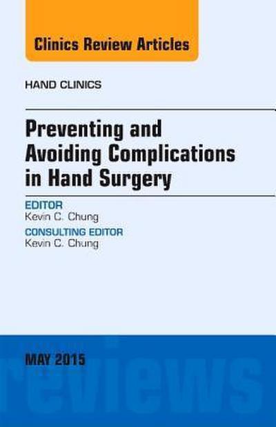 Preventing and Avoiding Complications in Hand Surgery, an Issue of Hand Clinics