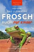 Frosch Bücher Das Ultimative Frosch-Buch für Kinder von Jenny Kellett | Ebook
