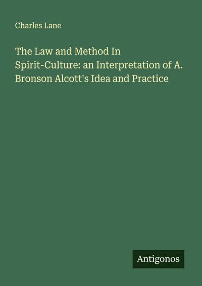 The Law and Method In Spirit-Culture: an Interpretation of A. Bronson Alcott’s Idea and Practice