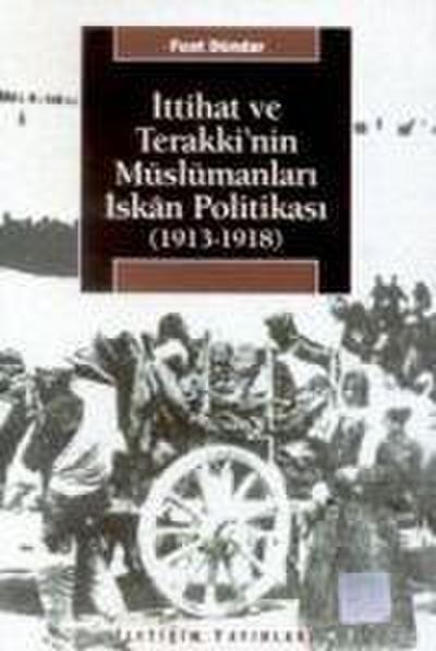 Ittihat ve Terakkinin Müslümanlari Iskan Politikasi 1913-1918