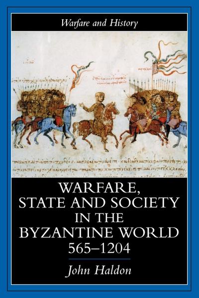 Warfare, State And Society In The Byzantine World 565-1204