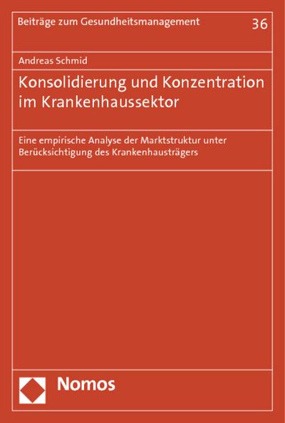 Konsolidierung und Konzentration im Krankenhaussektor: Eine empirische Analyse der Marktstruktur unter Berücksichtigung des Krankenhausträgers