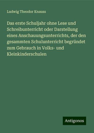 Knauss, L: Das erste Schuljahr ohne Lese und Schreibunterric