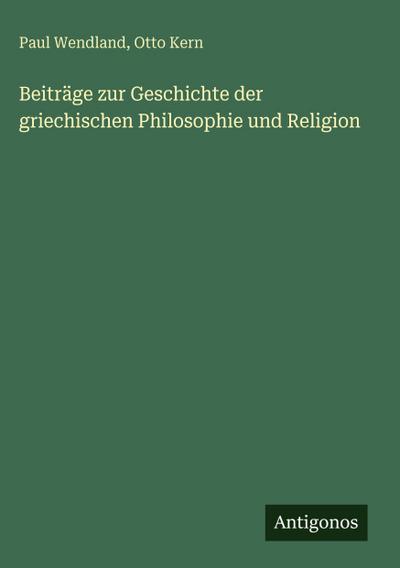 Beiträge zur Geschichte der griechischen Philosophie und Religion