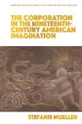 Corporation in the Nineteenth-Century American Imagination
