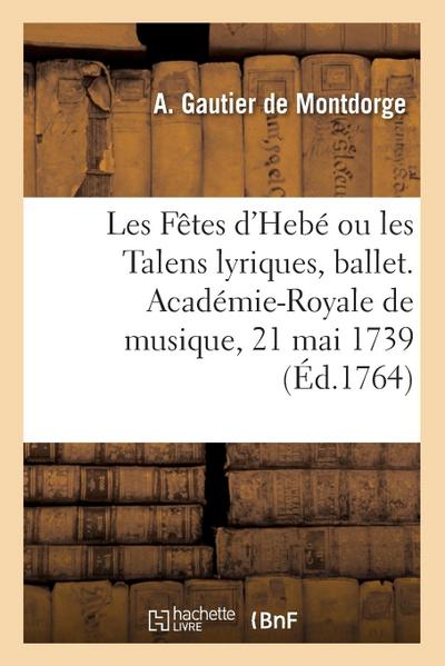 Les Fêtes d’Hebé Ou Les Talens Lyriques, Ballet. Académie-Royale de Musique, 21 Mai 1739
