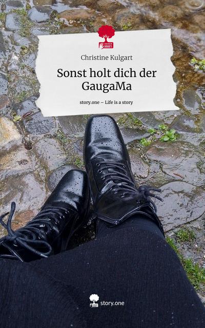 Sonst holt dich der GaugaMa. Life is a Story - story.one
