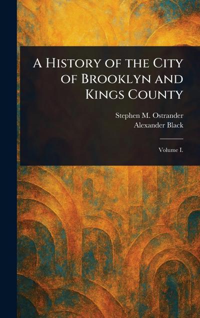 A History of the City of Brooklyn and Kings County