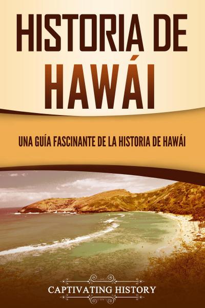 Historia de Hawái: Una guía fascinante de la historia de Hawai¿i