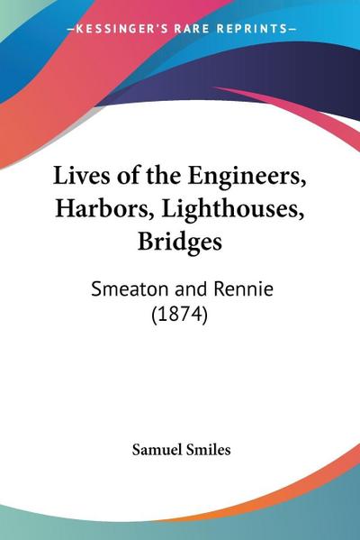 Lives of the Engineers, Harbors, Lighthouses, Bridges