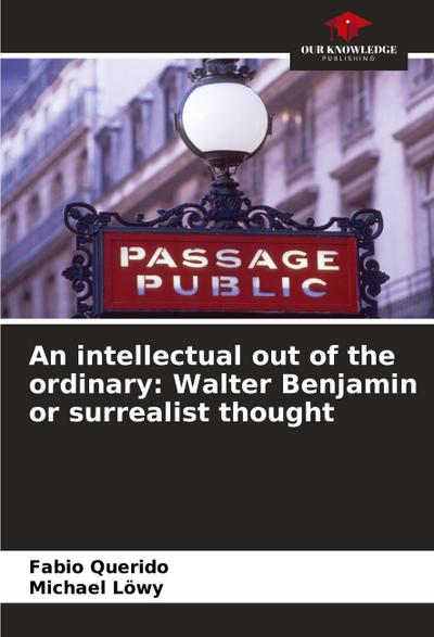 An intellectual out of the ordinary: Walter Benjamin or surrealist thought