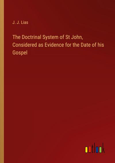 The Doctrinal System of St John, Considered as Evidence for the Date of his Gospel