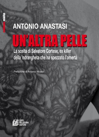 Un’ altra pelle. La scelta di Salvatore Cortese, ex killer della ’ndrangheta che ha spezzato l’omertà