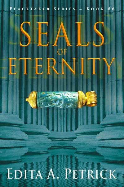 Seals of Eternity (Book 6 of the Peacetaker Series, #6)