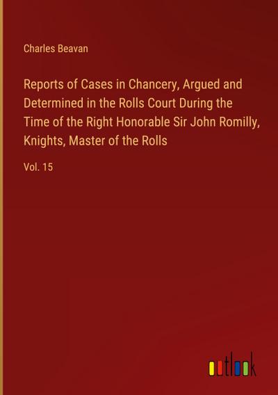 Reports of Cases in Chancery, Argued and Determined in the Rolls Court During the Time of the Right Honorable Sir John Romilly, Knights, Master of the Rolls