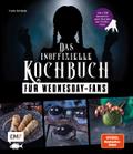 Das inoffizielle Kochbuch für Wednesday-Fans