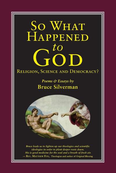 SO WHAT HAPPENED TO GOD, Religion, Science, and Democracy?