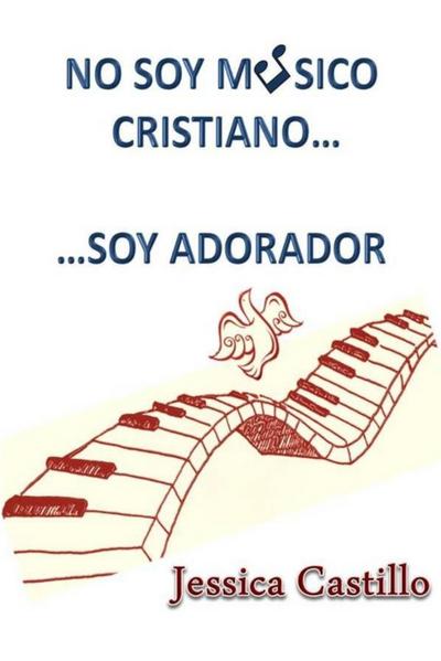 NO SOY MUSICO CRISTIANO...    ...SOY ADORADOR