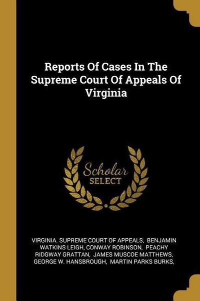 Reports Of Cases In The Supreme Court Of Appeals Of Virginia