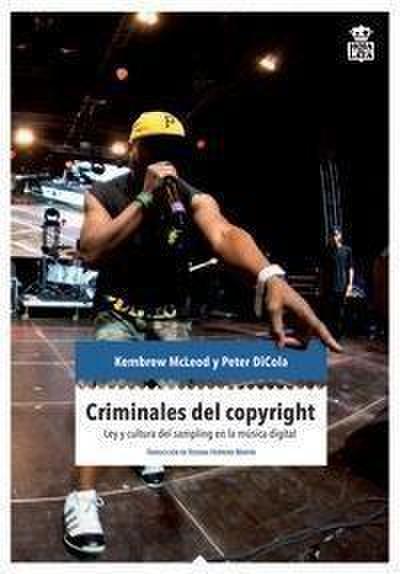 Criminales del copyright : ley y cultura del sampling en la música electrónica