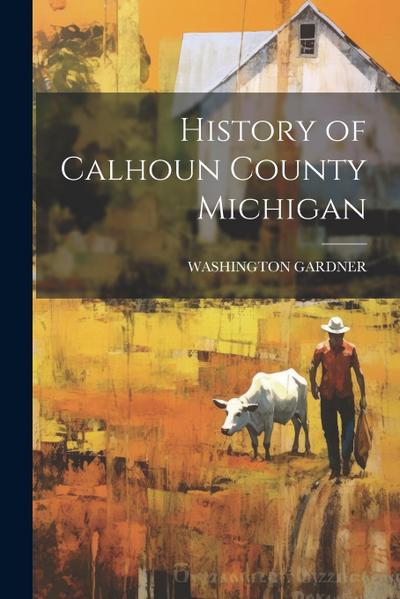 History of Calhoun County Michigan