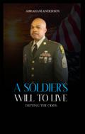 A SOLDIER’S WILL TO LIVE