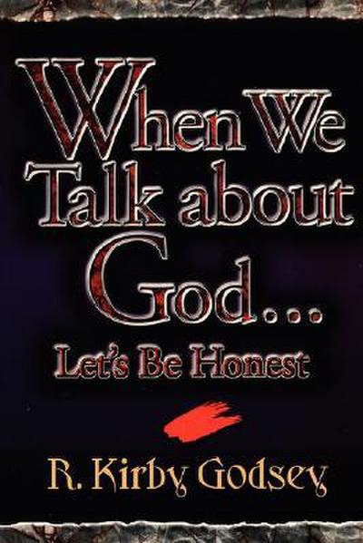 When We Talk about God...Let’s Be Honest